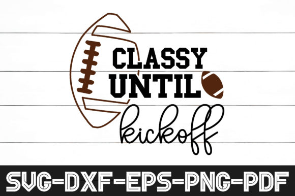 Classy Until Kickoff Svg: A Graphics and Crafts Review