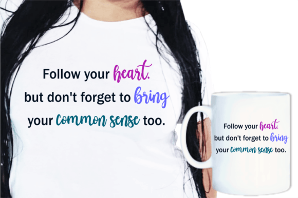 Follow Your Heart, Funny Quotes SVG Graphics for Crafts