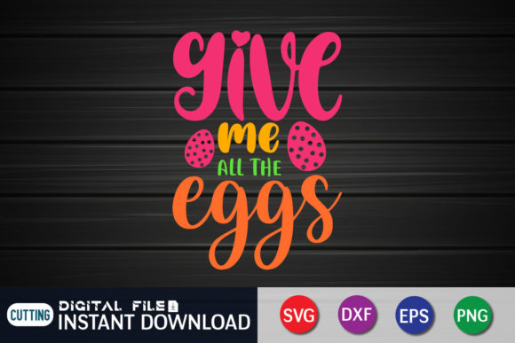 Give Me All the Eggs Funny Easter SVG
