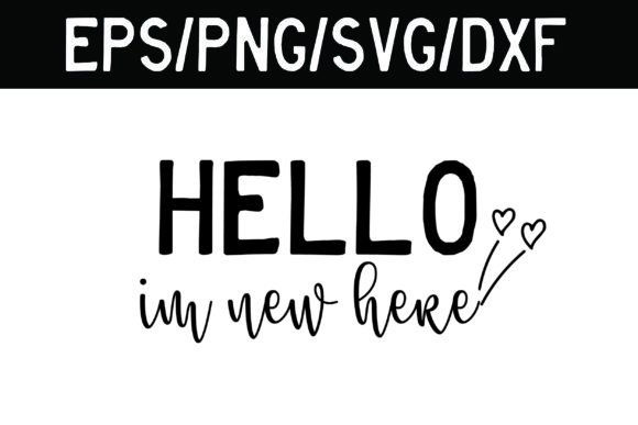 Hello I m New Here Funny Baby SVG Graphics for Crafts
