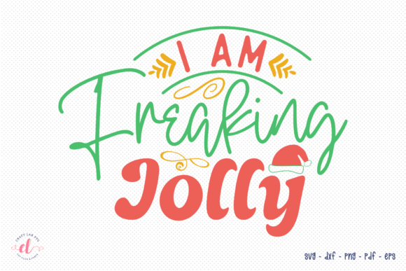 I Am Freaking Jolly Funny Christmas SVG for Graphics & Crafts