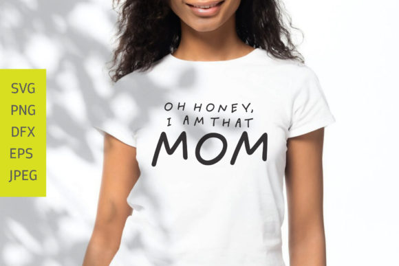 Oh Honey I m That Mom SVG, Funny Mom Graphics in Crafts